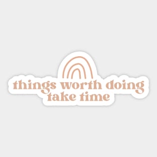 things worth doing take time cute boho aesthetic quote Sticker